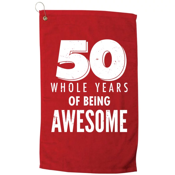 50 Whole Years Of Being Awesome Birthday Platinum Collection Golf Towel