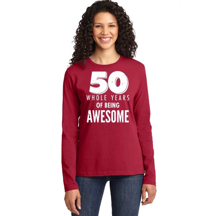 50 Whole Years Of Being Awesome Birthday Ladies Long Sleeve Shirt