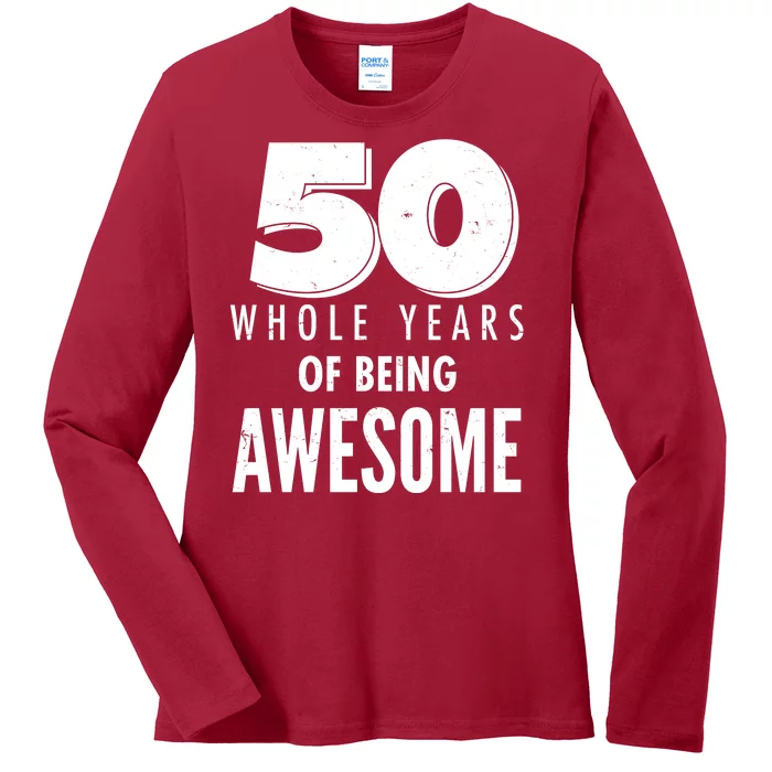 50 Whole Years Of Being Awesome Birthday Ladies Long Sleeve Shirt