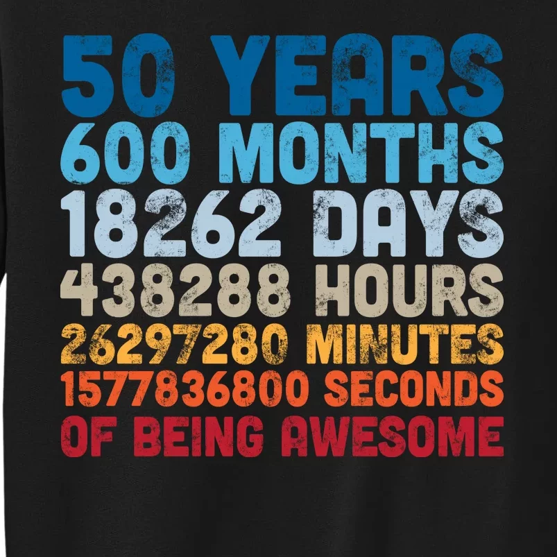 50 Years Months Days Hours Minutes Seconds Of Being Awesome Tall Sweatshirt