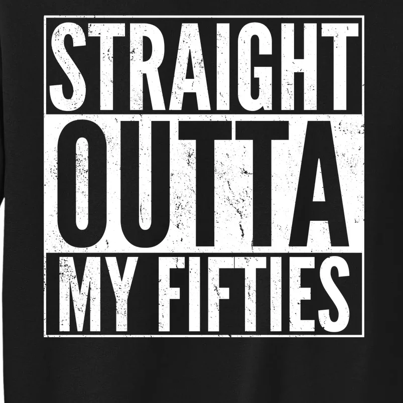 50th Birthday - Straight Outta My Fifties Tall Sweatshirt