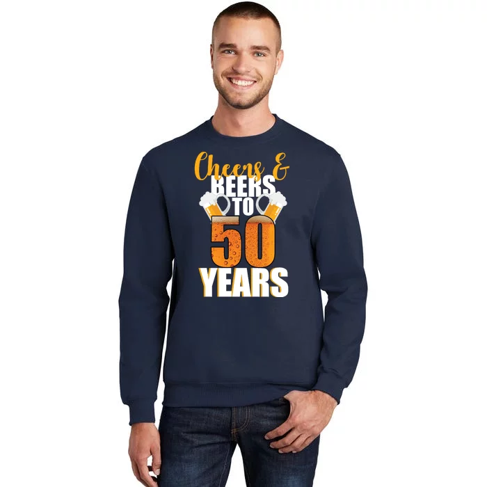 50th Birthday Cheers & Beers To 50 Years Tall Sweatshirt