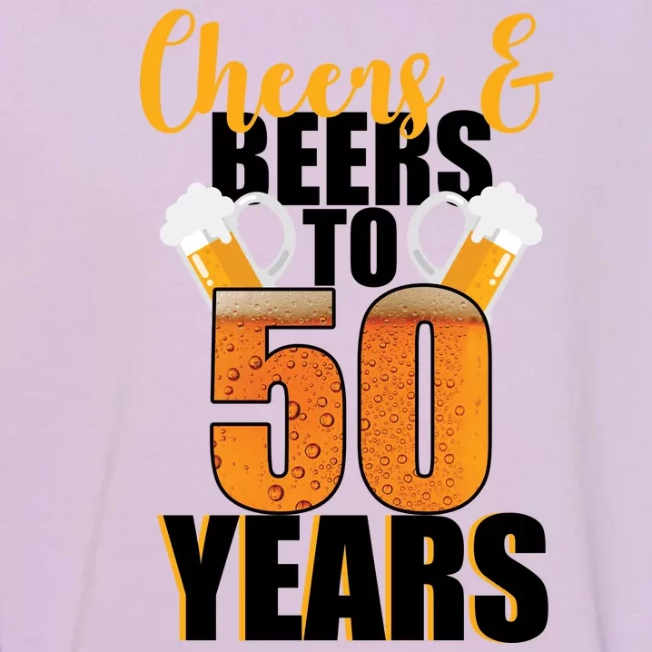 50th Birthday Cheers & Beers To 50 Years Garment-Dyed Sweatshirt