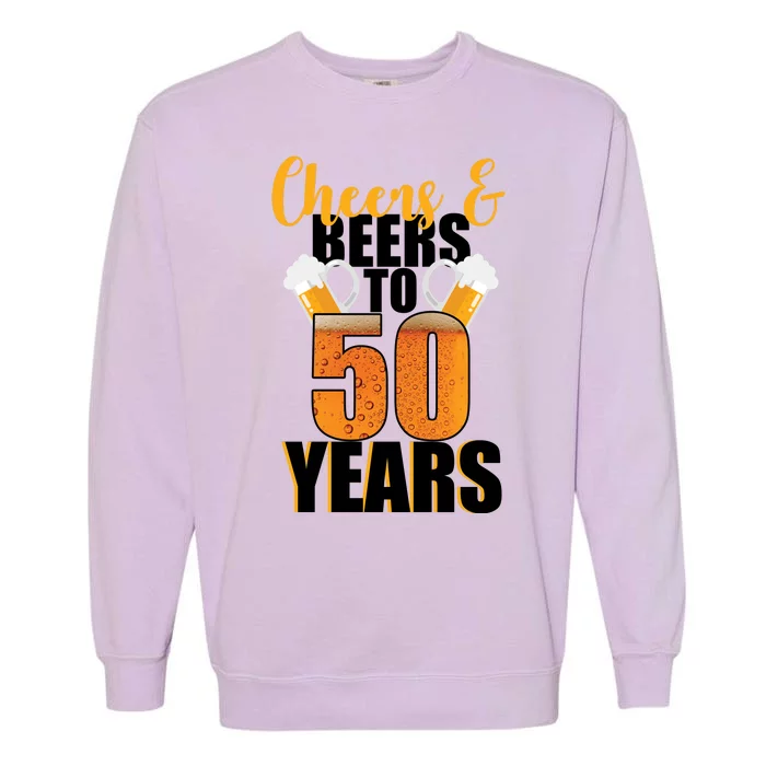 50th Birthday Cheers & Beers To 50 Years Garment-Dyed Sweatshirt