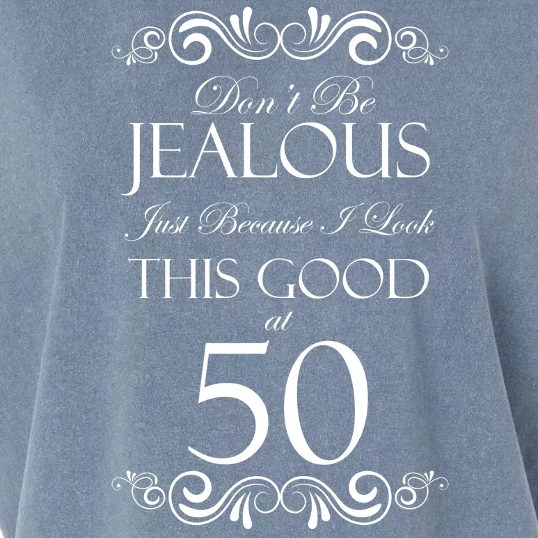 50th Birthday: Don't Be Jealous Just Because I Look This Good At 50 Garment-Dyed Women's Muscle Tee