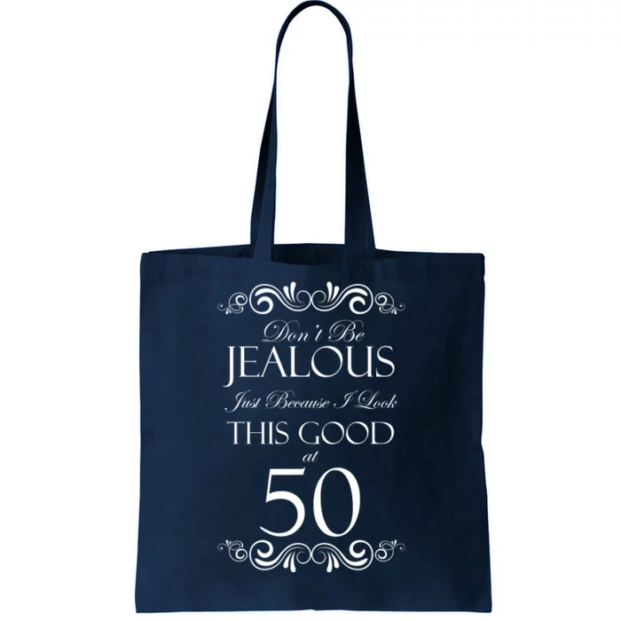 50th Birthday: Don't Be Jealous Just Because I Look This Good At 50 Tote Bag