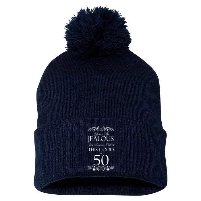 50th Birthday: Don't Be Jealous Just Because I Look This Good At 50 Pom Pom 12in Knit Beanie