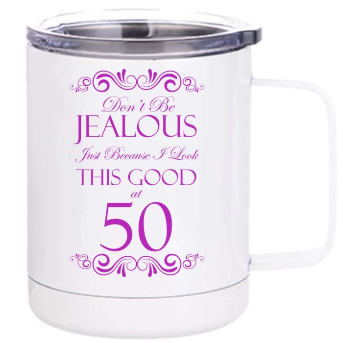 50th Birthday: Don't Be Jealous Just Because I Look This Good At 50 Front & Back 12oz Stainless Steel Tumbler Cup