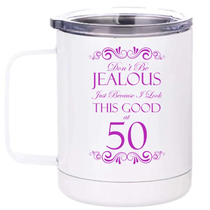 50th Birthday: Don't Be Jealous Just Because I Look This Good At 50 Front & Back 12oz Stainless Steel Tumbler Cup