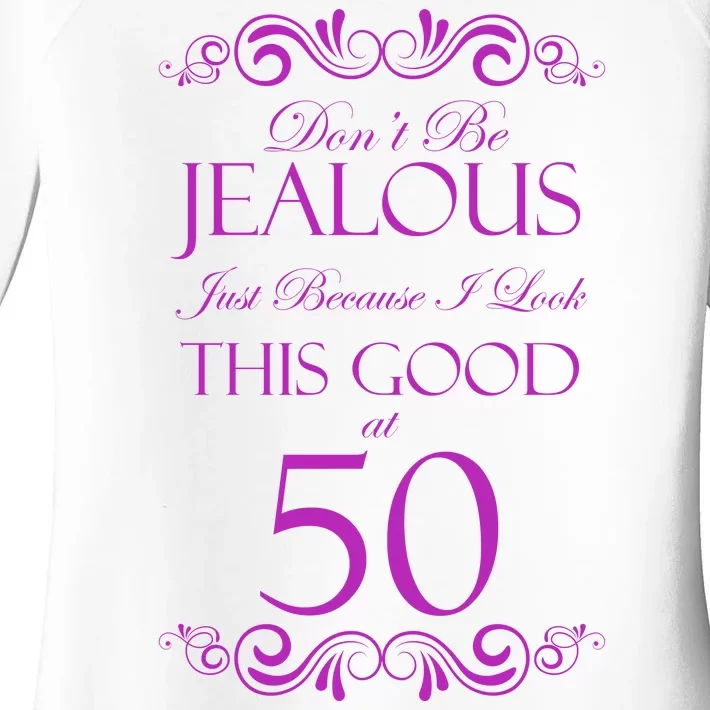 50th Birthday: Don't Be Jealous Just Because I Look This Good At 50 Women's Perfect Tri Tunic Long Sleeve Shirt