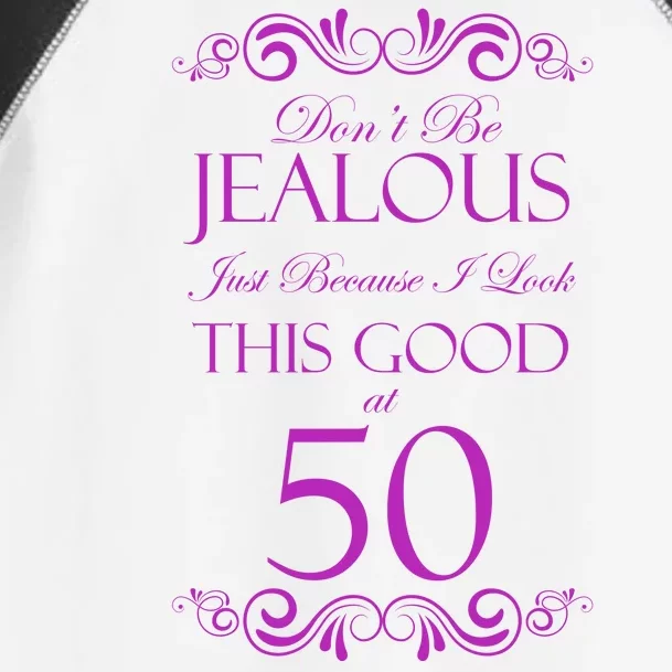 50th Birthday: Don't Be Jealous Just Because I Look This Good At 50 Toddler Fine Jersey T-Shirt