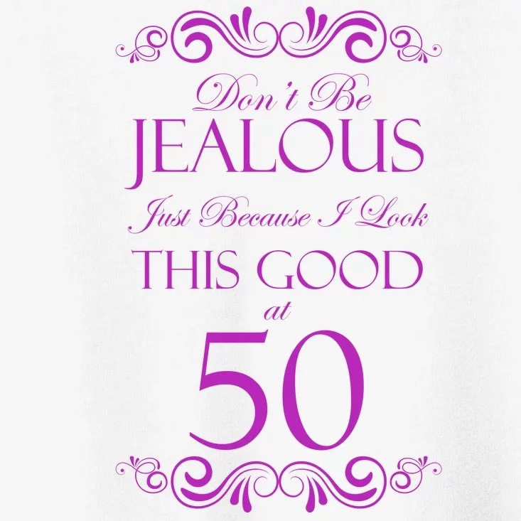 50th Birthday: Don't Be Jealous Just Because I Look This Good At 50 Toddler T-Shirt