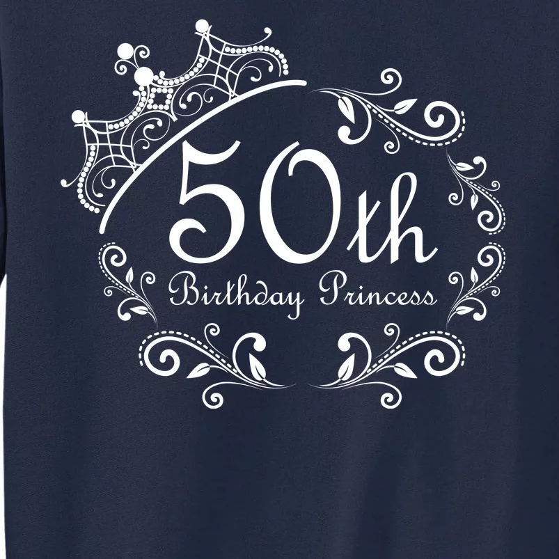 50th Birthday Princess Tall Sweatshirt