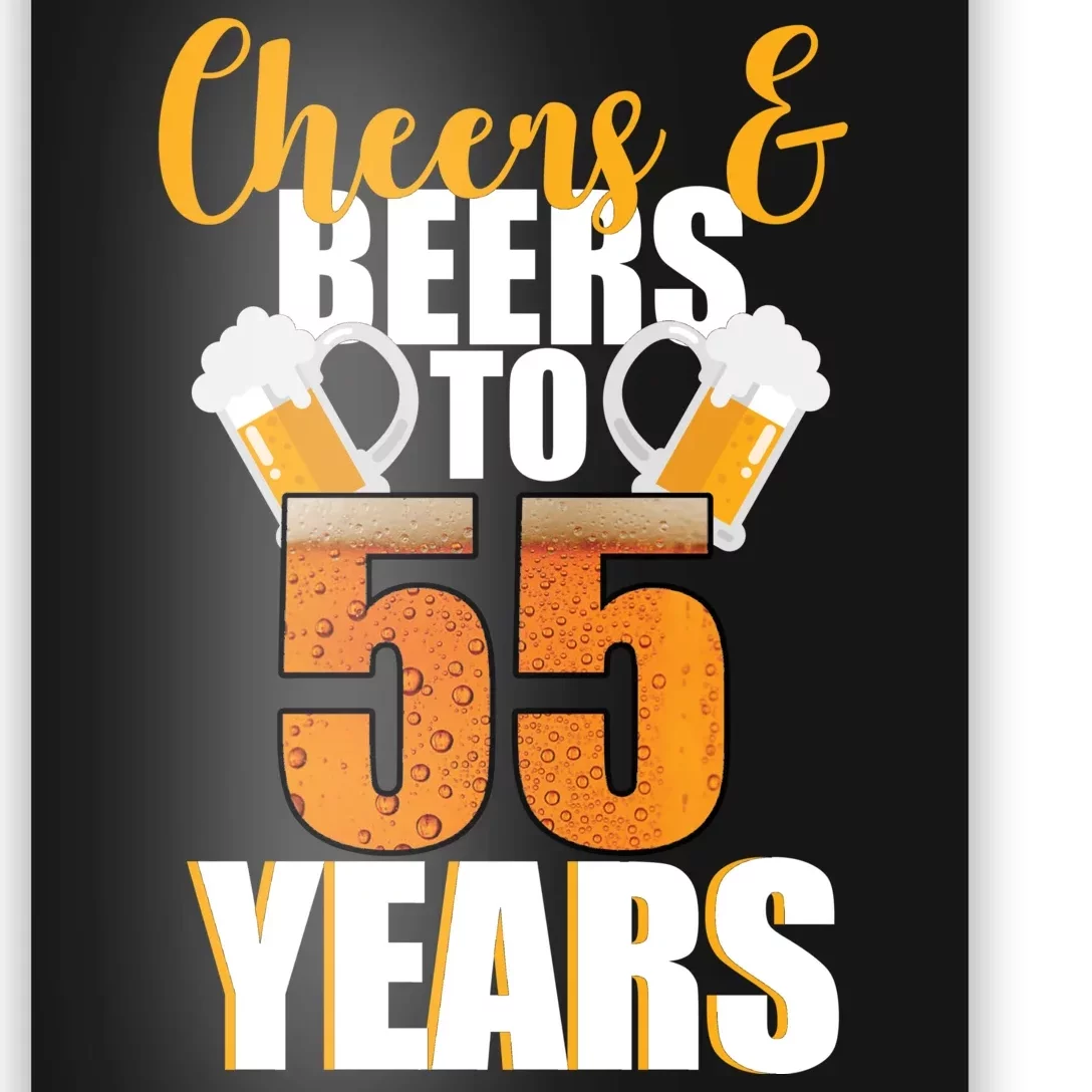 55th Birthday Cheers & Beers To 55 Years Poster