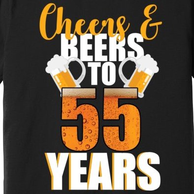 55th Birthday Cheers & Beers To 55 Years Premium T-Shirt