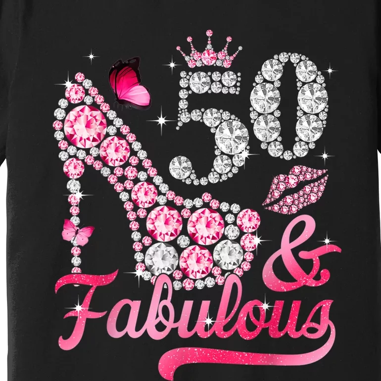 50 And Fabulous High Heel WoM.e.n.s 50th Birthday Premium T-Shirt