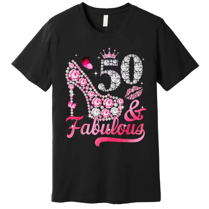 50 And Fabulous High Heel WoM.e.n.s 50th Birthday Premium T-Shirt