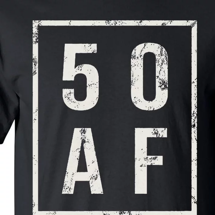 50 AF Funny 50th Birthday Fiftieth Birthday Tall T-Shirt