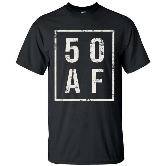 50 AF Funny 50th Birthday Fiftieth Birthday Tall T-Shirt