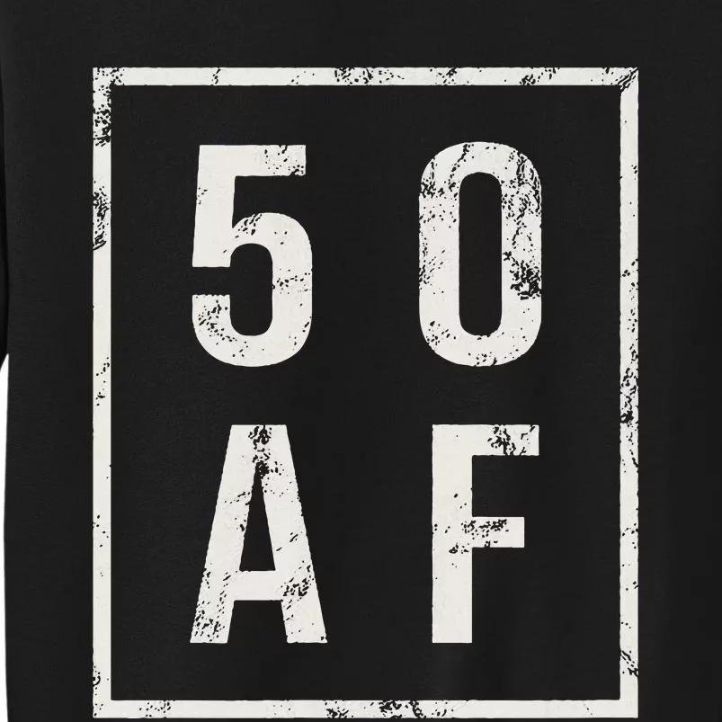 50 AF Funny 50th Birthday Fiftieth Birthday Tall Sweatshirt