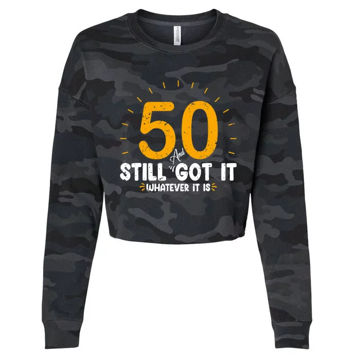 50 And Still Got It 50th Birthday Funny Fifty Years Old Bday Cropped Pullover Crew