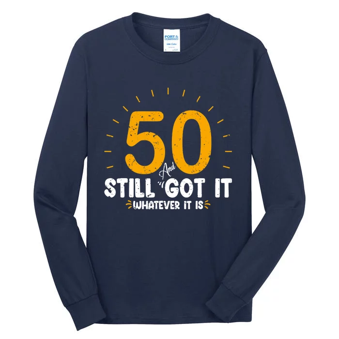 50 And Still Got It 50th Birthday Funny Fifty Years Old Bday Tall Long Sleeve T-Shirt