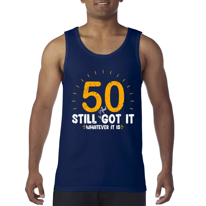 50 And Still Got It 50th Birthday Funny Fifty Years Old Bday Tank Top