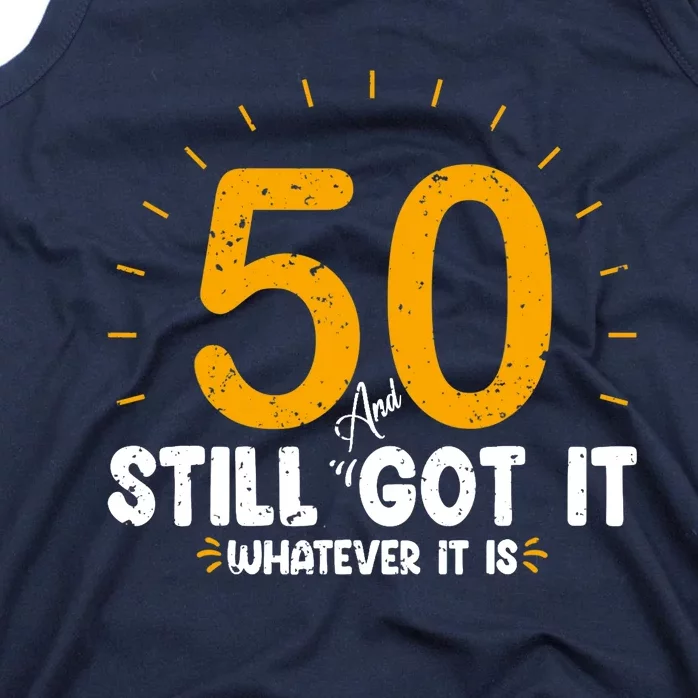 50 And Still Got It 50th Birthday Funny Fifty Years Old Bday Tank Top