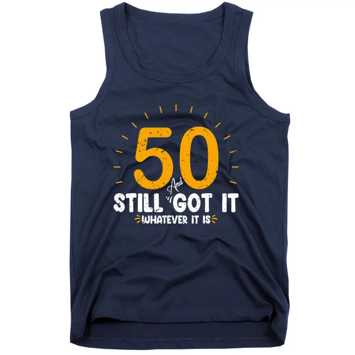 50 And Still Got It 50th Birthday Funny Fifty Years Old Bday Tank Top