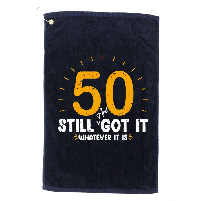 50 And Still Got It 50th Birthday Funny Fifty Years Old Bday Platinum Collection Golf Towel