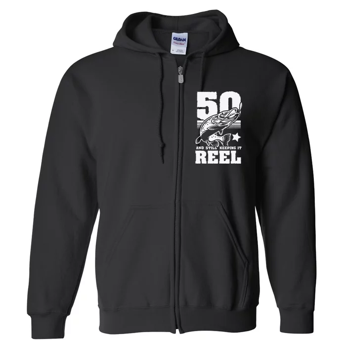 50th Birthday 50 Still Keeping It Reel Fishing Full Zip Hoodie