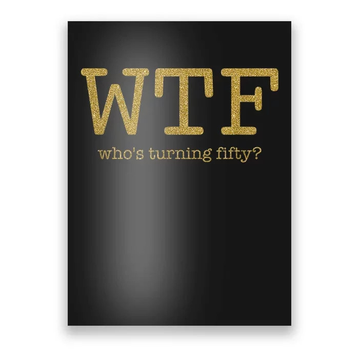 50th Birthday 50 Years Old - WTF Who's Turning Fifty Poster