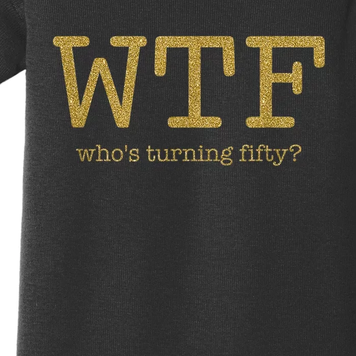 50th Birthday 50 Years Old - WTF Who's Turning Fifty Baby Bodysuit