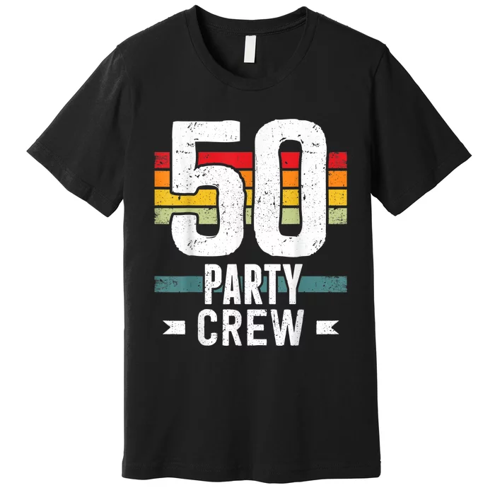 50 Birthday 50 Party Crew Squad 50th Bday Group Birthday Premium T-Shirt