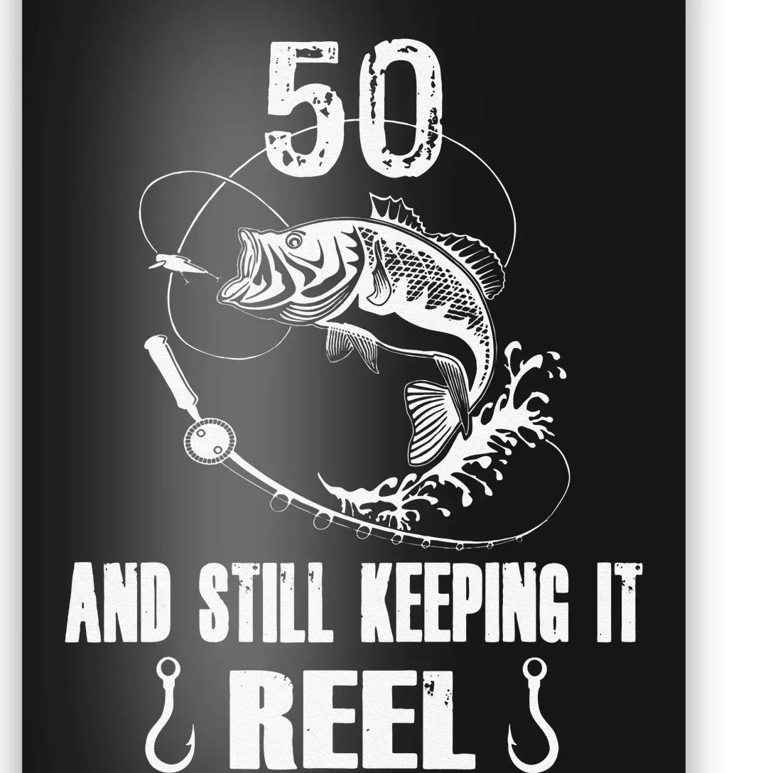 50th Birthday And Still Keeping It Reel Fishing Poster