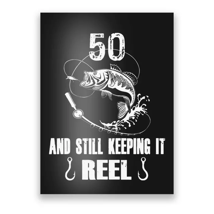 50th Birthday And Still Keeping It Reel Fishing Poster