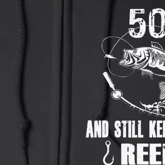 50th Birthday And Still Keeping It Reel Fishing Full Zip Hoodie