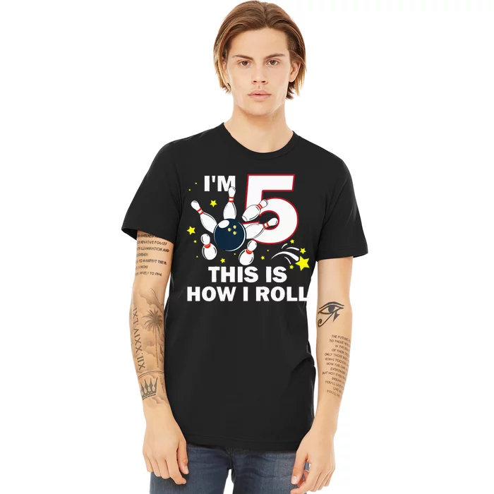 5th Birthday Bowling Im 5 This Is How I Roll Premium T-Shirt