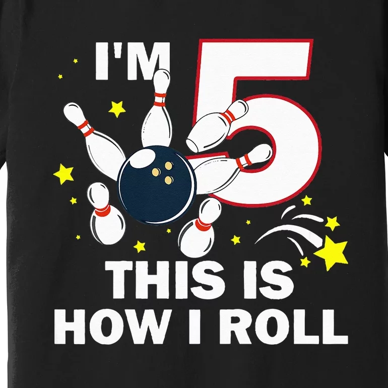 5th Birthday Bowling Im 5 This Is How I Roll Premium T-Shirt