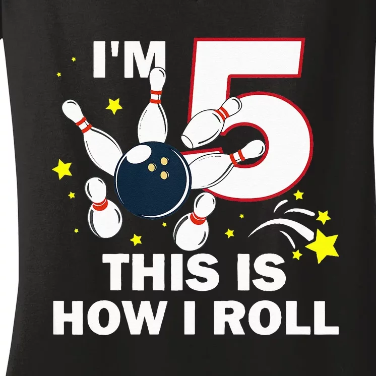 5th Birthday Bowling Im 5 This Is How I Roll Women's V-Neck T-Shirt