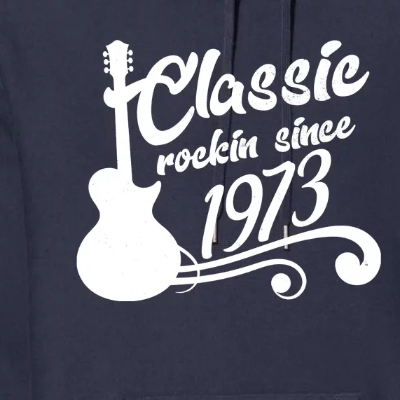 50th Birthday Classic Rockin Since 1973 Premium Hoodie