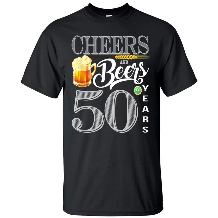 50th Birthday Cheers And Beers To 50 Years Tall T-Shirt