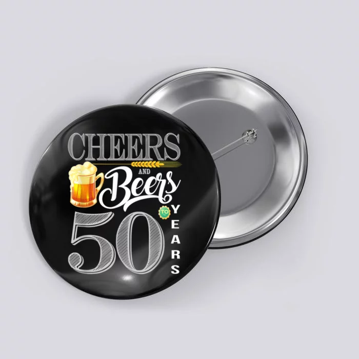 50th Birthday Cheers And Beers To 50 Years Button