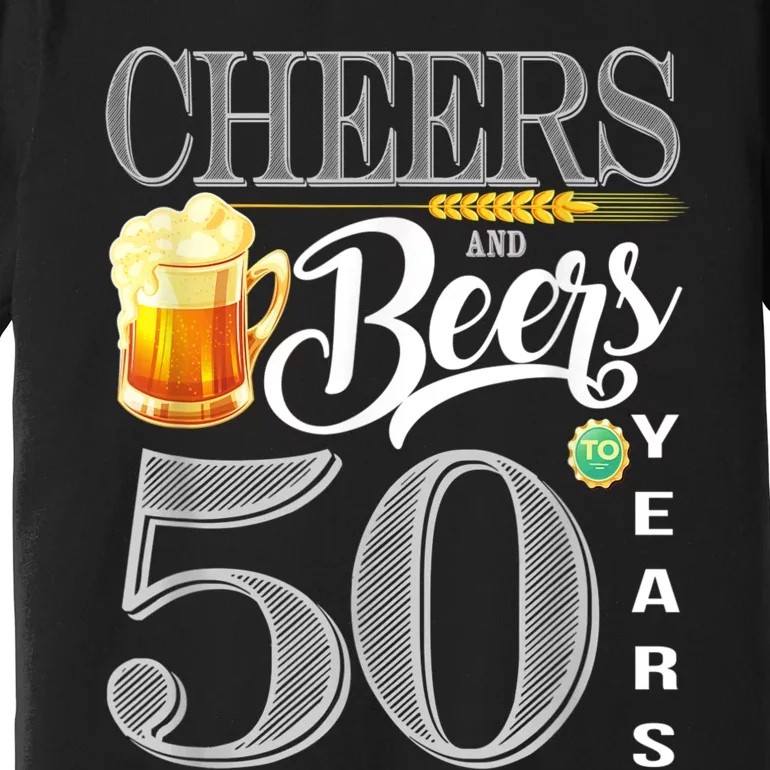 50th Birthday Cheers And Beers To 50 Years Premium T-Shirt