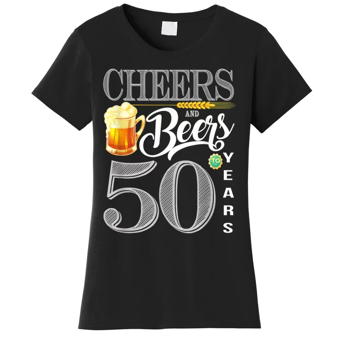 50th Birthday Cheers And Beers To 50 Years Women's T-Shirt