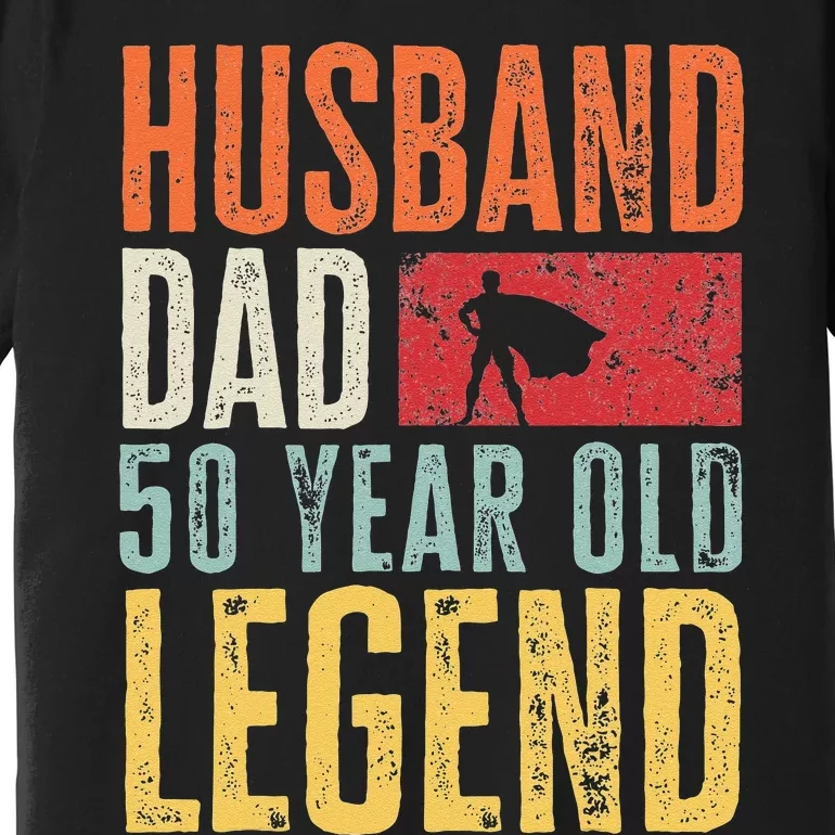 50th Birthday Dad Husband Legend Funny Vintage 50 Years Old Premium T-Shirt