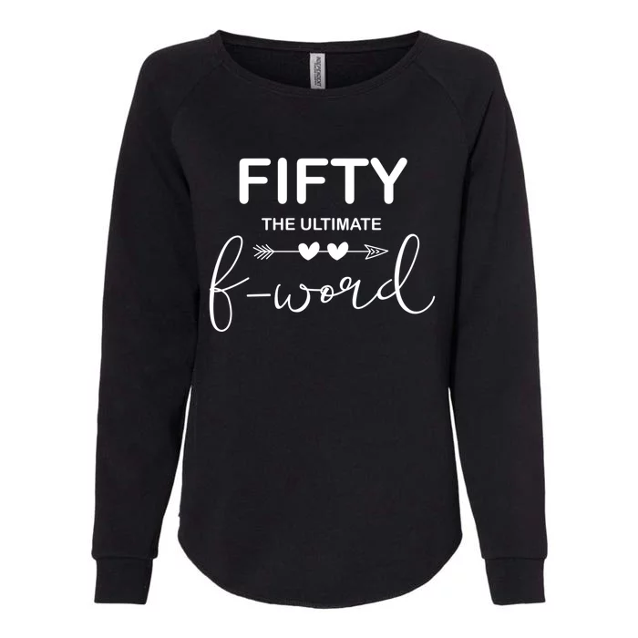 50th Birthday Fifty The Ultimate F Word 50th Bday Party Gift Womens California Wash Sweatshirt