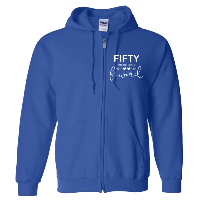 50th Birthday Fifty The Ultimate F Word 50th Bday Party Gift Full Zip Hoodie