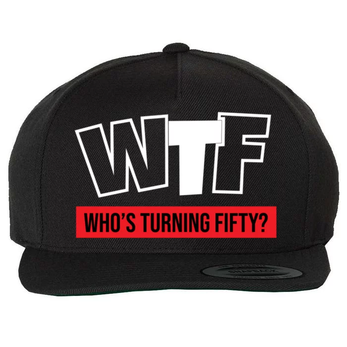 50th Birthday Funny Wtf Whos Turning Fifty Funny Gift Wool Snapback Cap