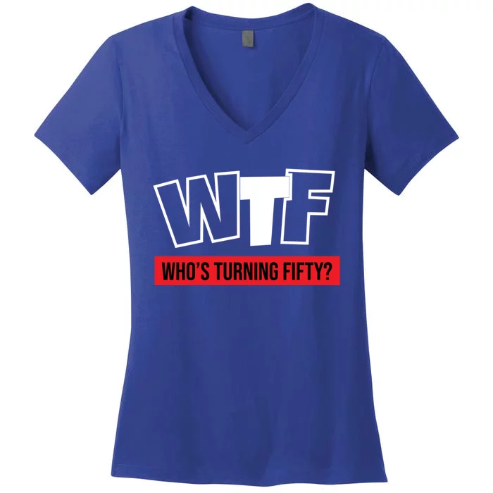 50th Birthday Funny Wtf Whos Turning Fifty Funny Gift Women's V-Neck T-Shirt